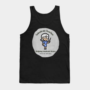 Substitute Teacher - Helping students learn even on sub days Tank Top